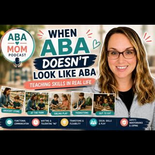When ABA Doesn't Look Like ABA: Teaching Skills in Real Life
