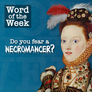 Tudor Time Machine Word of the Week: Necromancer