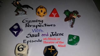 Gaming Perspectives with Saul and Jolene Episode Twenty Six: Mins or Theatre of the Mind.