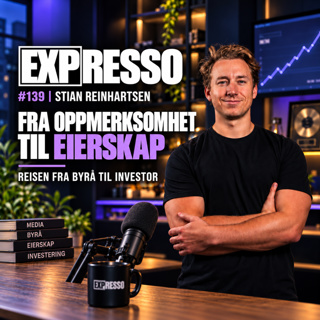 #139 Stian Reinhartsen: Fra Oppmerksomhet til Eierskap - Reisen fra Byrå til Investor