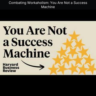 Combating Workaholism: You Are Not a Success Machine