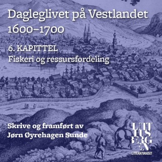 Dagleglivet på Vestlandet 1600-1700 – Del 6: Fiskeri og ressursfordeling