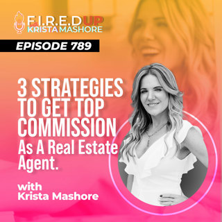 3 Strategies To Get Top Commission as a Real Estate Agent Ep. (789)