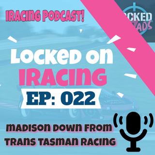 Madison Down from Trans Tasman Racing - Locked on iRacing (Ep.22)