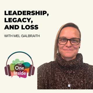 Leadership, Legacy, and Loss with Mel Galbraith