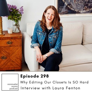 Why Editing Our Closets Is So HARD with Laura Fenton (EP298)