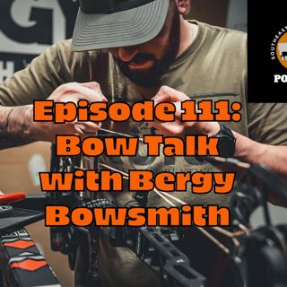 Episode 111: Bow Talk with Bergy Bowsmith