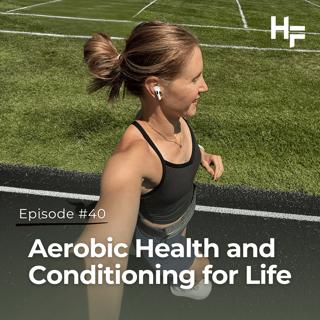 Ep 40 - Aerobic Health and Conditioning for Life