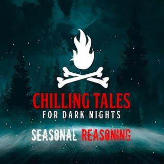 S4 Ep117: 117: Seasonal Reasoning - Chilling Tales for Dark Nights