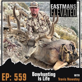 Episode 559: Bowhunting Is Life With Travis Nowotny