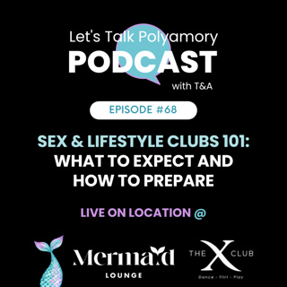 68: Sex & Lifestyle Clubs 101: What to Expect and How to Prepare (Live from the Mermaid Lounge & X-Club)