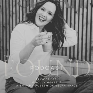 Episode 137: Wholly Herself with Jada Dobesh of Selah Space