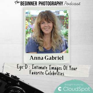 Eye-D: Intimate Images Of Your Favorite Celebrities with Anna Gabriel