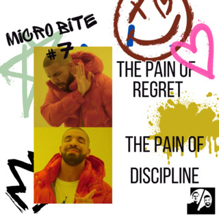 Micro Bite #7: Suffer the PAIN of DISCIPLINE or REGRET!