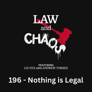 Ep 196 — None of this sh*t is legal!