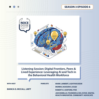 Season 3 Episode 6: Digital Frontiers, Peers & Lived Experience: Leveraging AI and Tech in the Behavioral Health Workforce