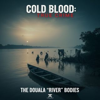 The Douala River Bodies