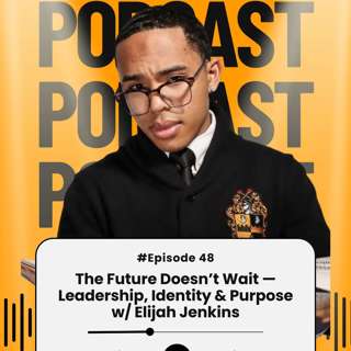 The Future Doesn’t Wait — Leadership, Identity & Purpose w/ Elijah Jenkins