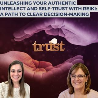 Unleashing Your Authentic Intellect and Self-Trust with Reiki: A Path to Clear Decision-Making