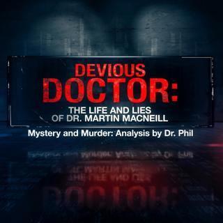 S10E4: Devious Doctor: The Life And Lies Of Dr. Martin Macneill