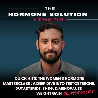 Quick Hits: The Women's Hormone Masterclass: A Deep Dive Into Testosterone, Dutasteride, SHBG, & Menopause Weight Gain with Dr. Kyle Gillett