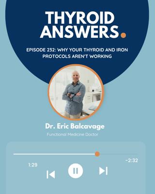 Episode 232: Why Your Thyroid and Iron Protocols Aren't Working