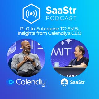 SaaStr 816: PLG to Enterprise to SMB: Insights from Calendly's CEO