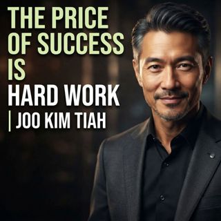 The Price of Success Is Hard Work | Joo Kim Tiah