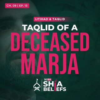 9/13: Can I do Taqlid of a Marja Who Has Passed Away? | The Real Shia Beliefs