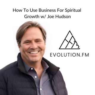 How Inner Work Turns Business as a Spiritual Path Into Daily Practice (Joe Hudson, The Art of Accomplishment)