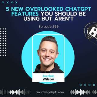 EP 599: 5 New Overlooked ChatGPT Features You Should Be Using But Aren’t