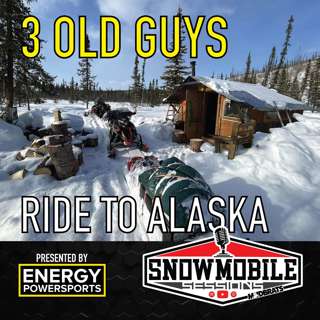 3 OLD Guys Ride to ALASKA | Rob, Rex & Paul | SNOWMOBILE SESSIONS EP 91