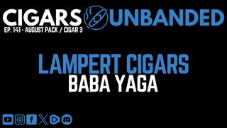 Cigars Unbanded #141 - Lampert Cigars Baba Yaga Cigar Review