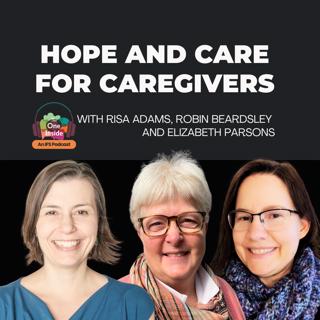 Hope and Care for Caregivers with Risa Adams, Robin Beardsley, and Elizabeth Parsons