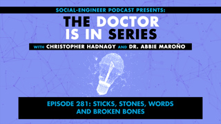Ep. 281 - The Doctor Is In Series - Sticks, Stones, Words and Broken Bones
