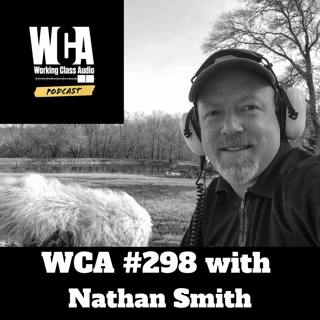 WCA #298 with Nathan Smith - Sound Design, Storytelling, Inspiration from Challenges, Learning from Failure, and The Nuances of Recording Guns