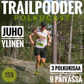Trailpodder polkucast 159 - Juho Ylinen: 3 polkukisaa 9 päivässä