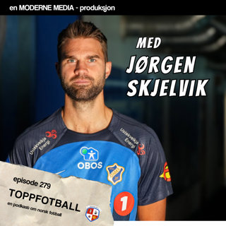 Episode 279 - Jørgen Skjelvik - "Zlatan skjelte oss ut – nivået var for lavt"