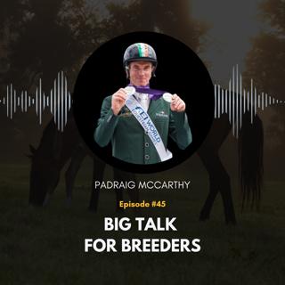 45: Big Talk For Breeders with Padraig McCarthy