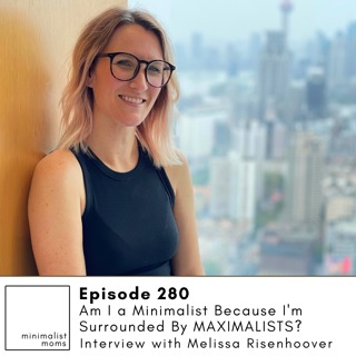 EP280: Am I a Minimalist Because I'm Surrounded By MAXIMALISTS? with Melissa Risenhoover