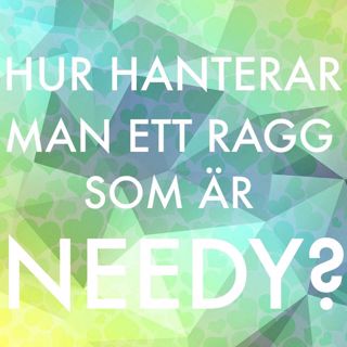 #2 Hur hanterar man ett ragg som är needy?