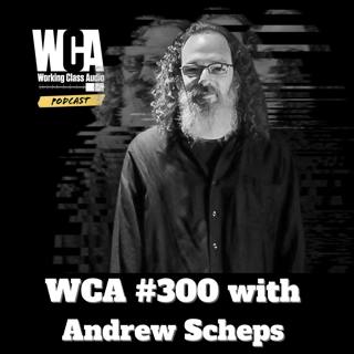 WCA #300 with Andrew Scheps - Life in the UK, Yoga and Astronomy, Soundflow, Selling His Gear, Staying Visible, and Squid the Cat