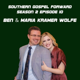 Ben and Maria Kramer Wolfe - Southern Gospel Forward Season 2 Episode 10
