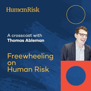 Freewheeling on Human Risk with Thomas Ableman