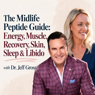 The Midlife Peptide Guide: Energy, Muscle, Recovery, Skin, Sleep & Libido with Dr. Jeff Gross