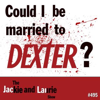 Could I be Married to Dexter? (#495)