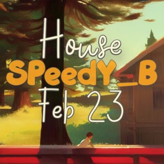 SPeedY_B - 2023-02 House