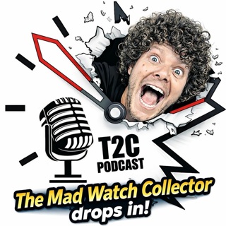Episode 42: The Mad Watch Collector drops in!