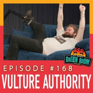 #168 - With Vulture Authority - Hot Water’s Green Room w/Tony & Jamie