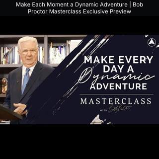 Make Each Moment a Dynamic Adventure | Bob Proctor Masterclass Exclusive Preview